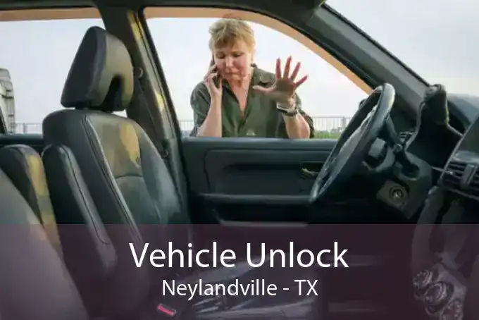 Vehicle Unlock Neylandville - TX