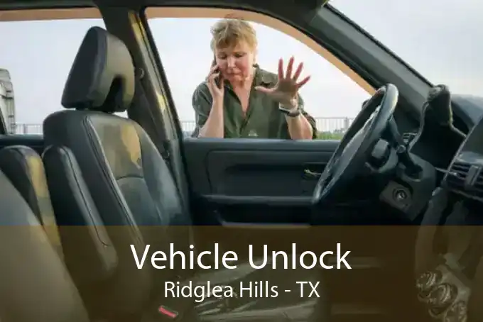 Vehicle Unlock Ridglea Hills - TX