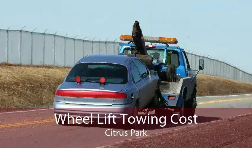 Wheel Lift Towing Cost Citrus Park
