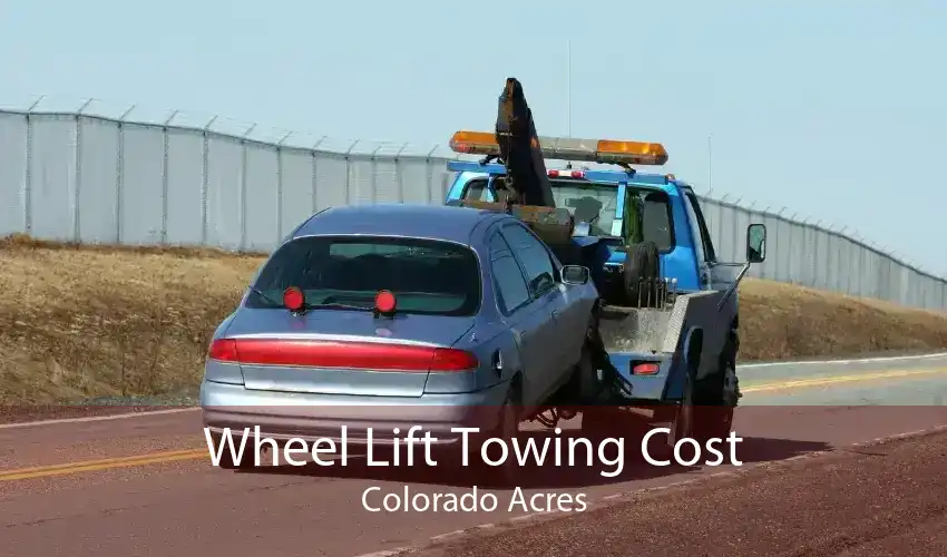 Wheel Lift Towing Cost Colorado Acres