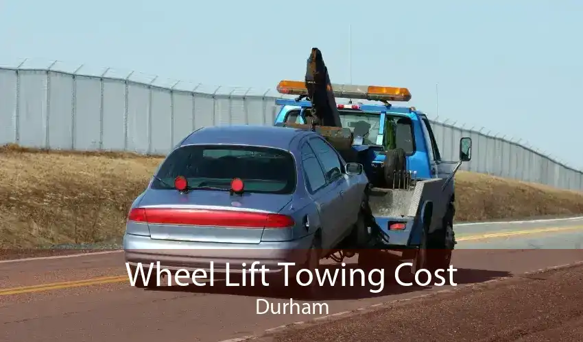 Wheel Lift Towing Cost Durham