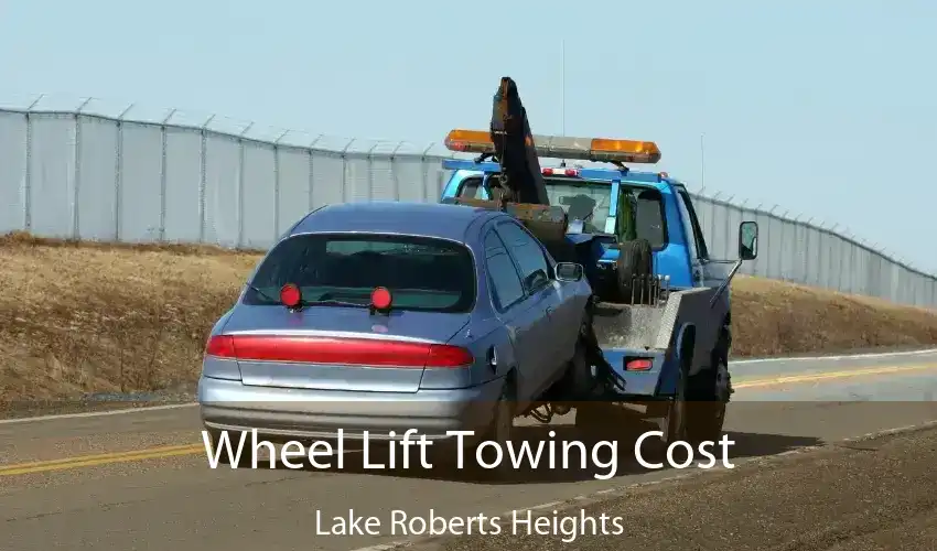 Wheel Lift Towing Cost Lake Roberts Heights