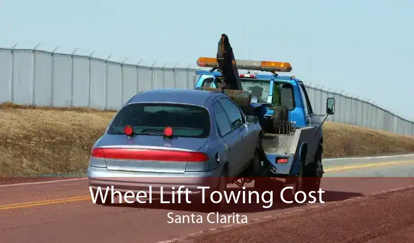 Wheel Lift Towing Cost Santa Clarita