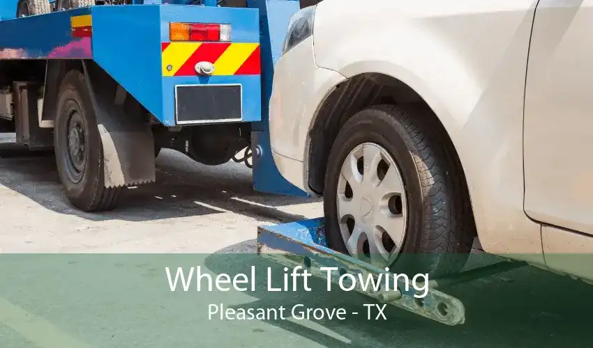 Wheel Lift Towing Pleasant Grove - TX