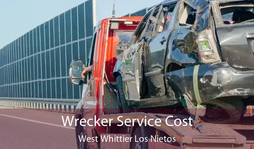 Wrecker Service Cost West Whittier Los Nietos